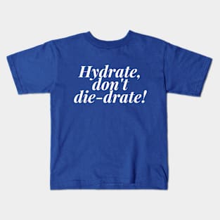 Hydrate, don't die-drate! (White ink) Kids T-Shirt